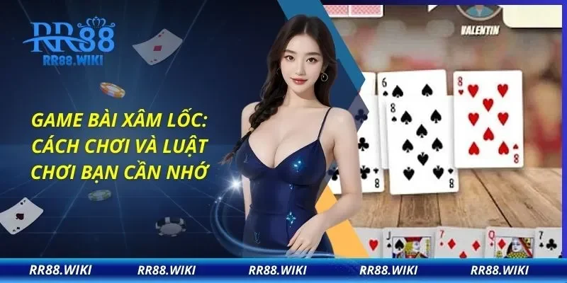 Game Bài Xâm Lốc: Cách Chơi Và Luật Chơi Bạn Cần Nhớ