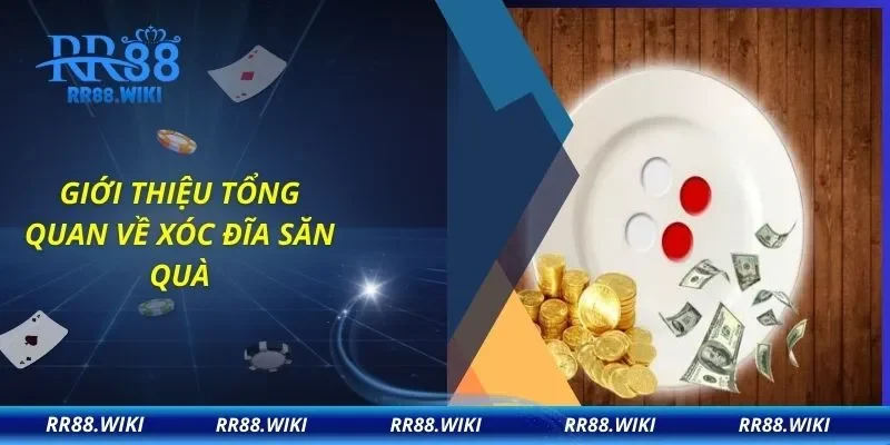 Giới thiệu tổng quan về xóc đĩa săn quà