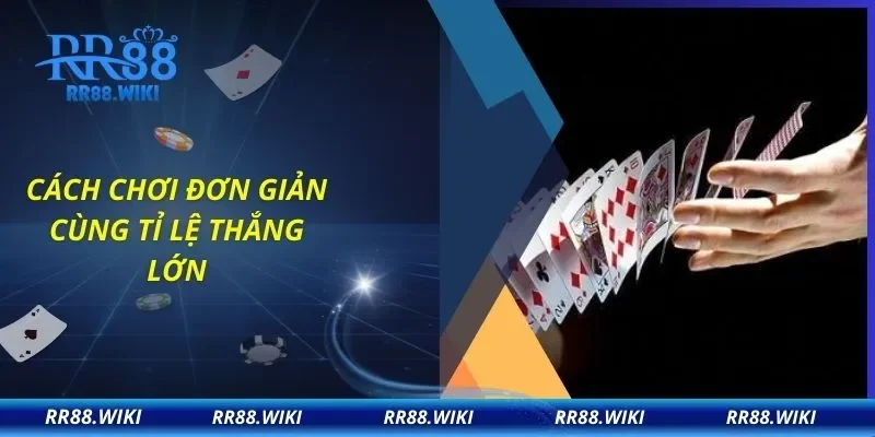 Cách chơi đơn giản cùng tỉ lệ thắng lớn