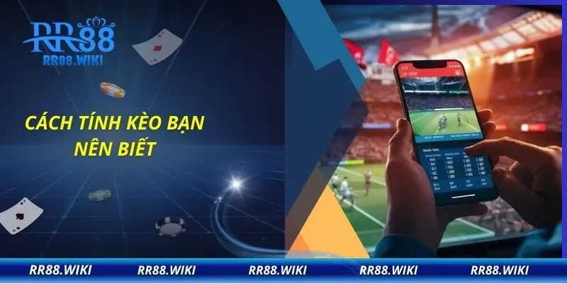 Cách tính kèo bạn nên biết