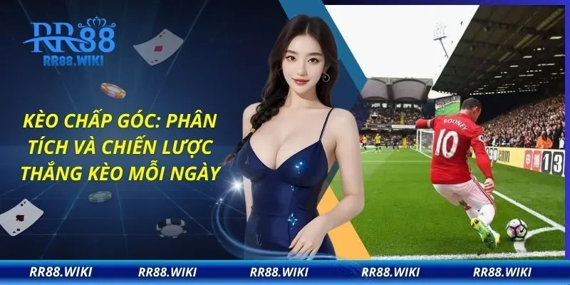 Kèo Chấp Góc: Phân Tích Và Chiến Lược Thắng Kèo Mỗi Ngày
