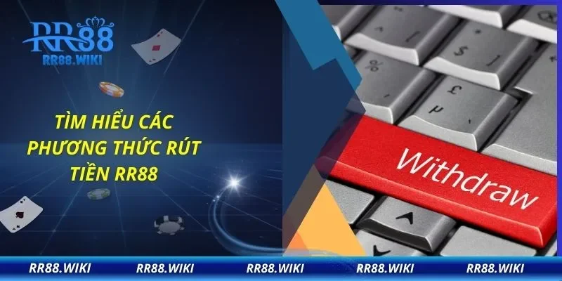 Tìm hiểu các phương thức rút tiền RR88