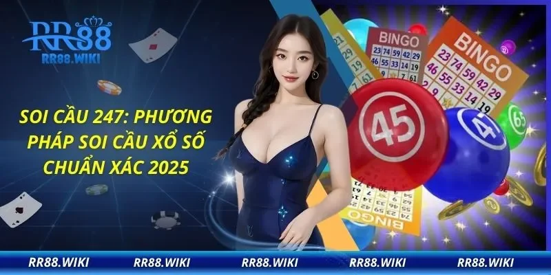 Soi Cầu 247: Phương Pháp Soi Cầu Xổ Số Chuẩn Xác 2025