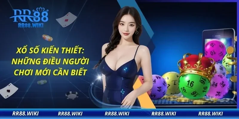 Xổ Số Kiến Thiết: Những Điều Người Chơi Mới Cần Biết